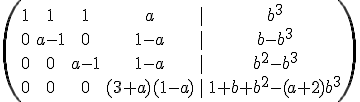 \(\array{1&1&1&a&|&b^3\\0&a-1&0&1-a&|&b-b^3\\0&0&a-1&1-a&|&b^2-b^3\\0&0&0&(3+a)(1-a)&|&1+b+b^2-(a+2)b^3}\)